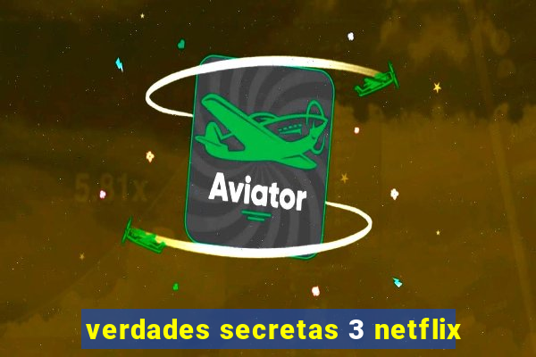 verdades secretas 3 netflix